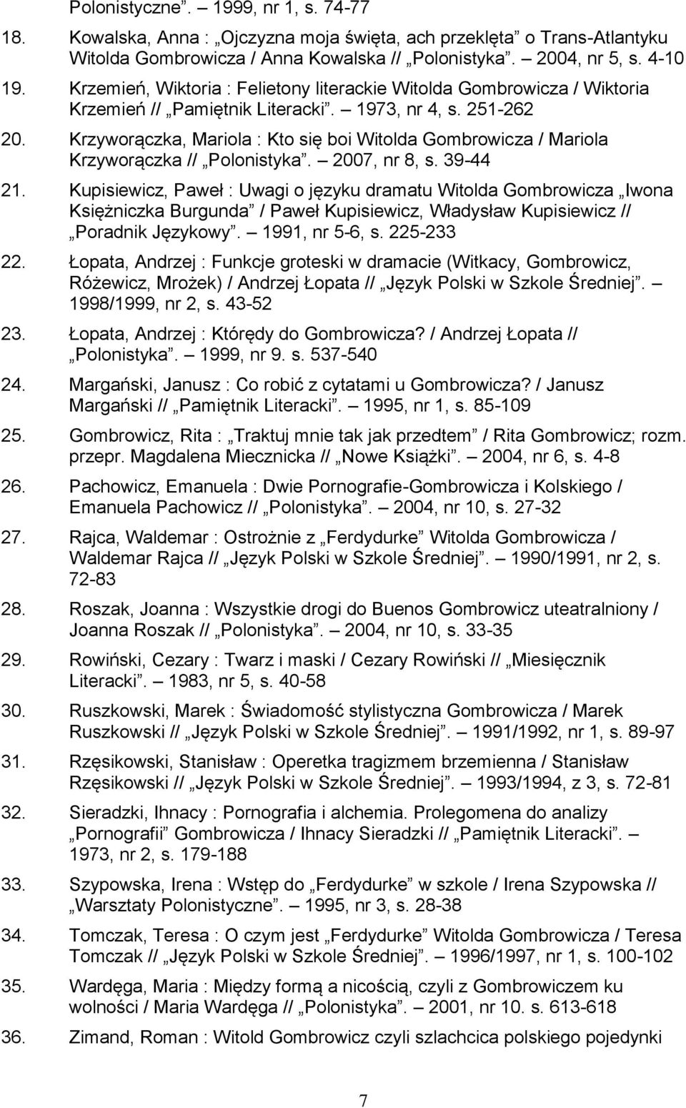 Krzyworączka, Mariola : Kto się boi Witolda Gombrowicza / Mariola Krzyworączka // Polonistyka. 2007, nr 8, s. 39-44 21.