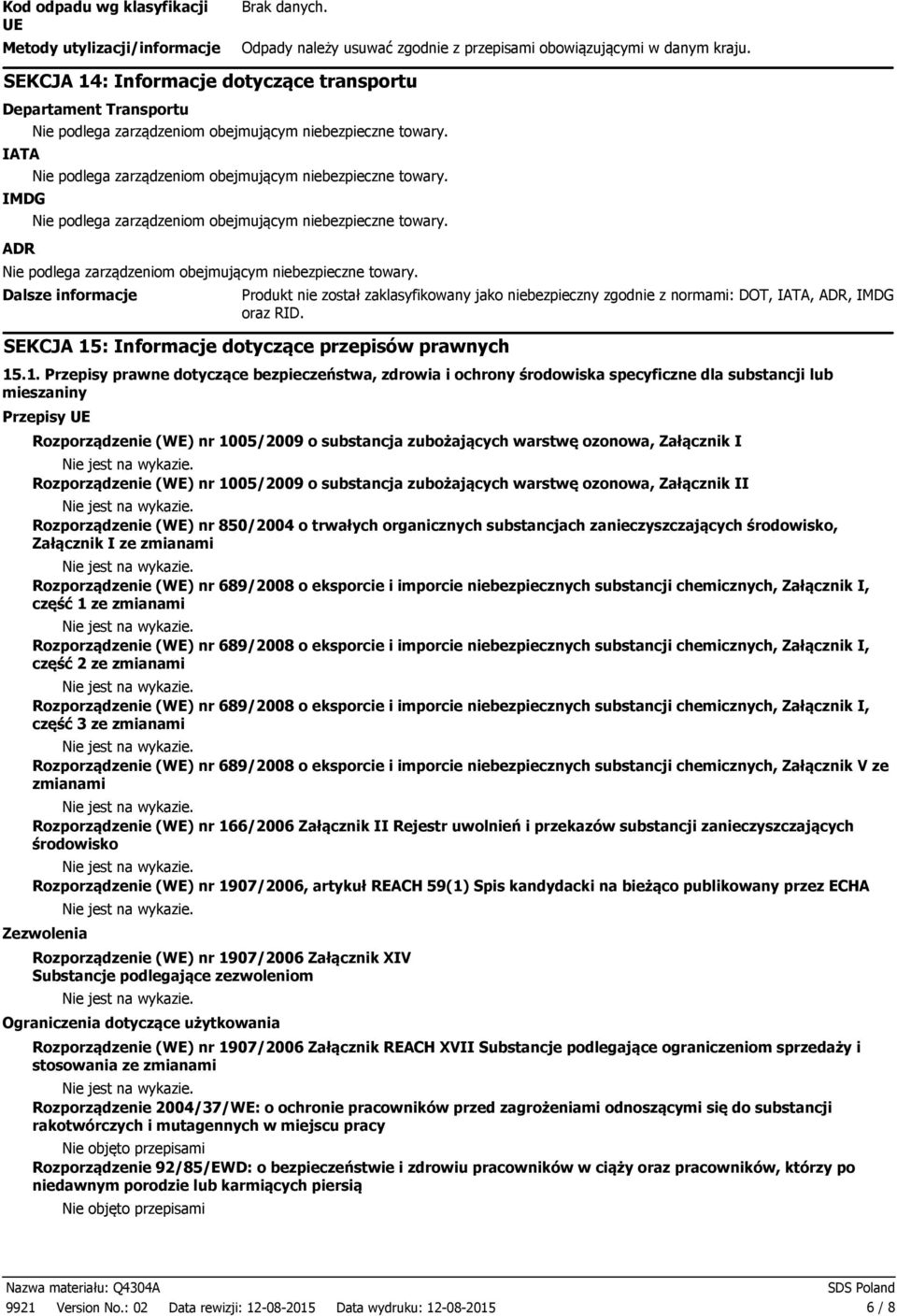 IMDG Nie podlega zarządzeniom obejmującym niebezpieczne towary. ADR Nie podlega zarządzeniom obejmującym niebezpieczne towary.