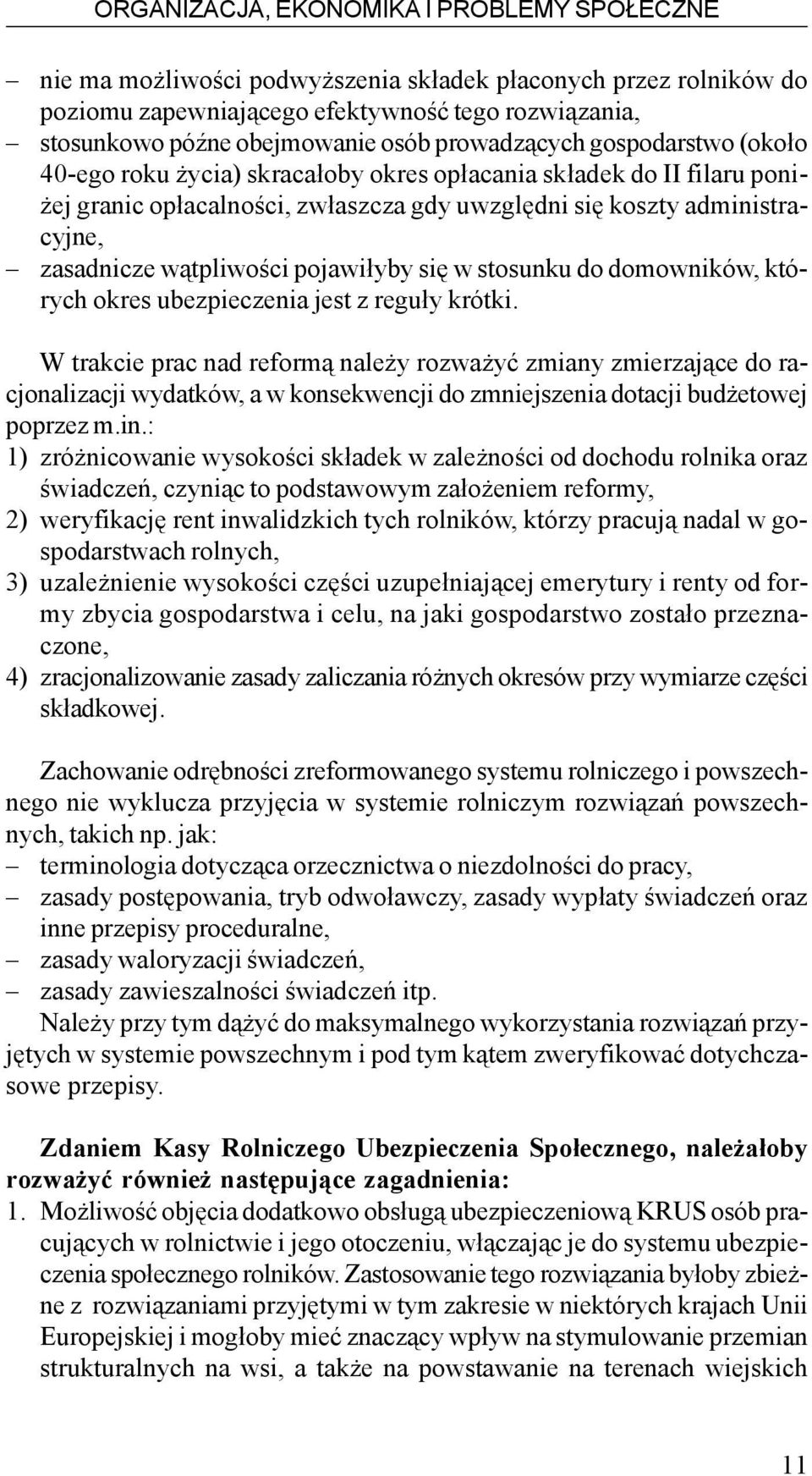 w¹tpliwoœci pojawi³yby siê w stosunku do domowników, których okres ubezpieczenia jest z regu³y krótki.