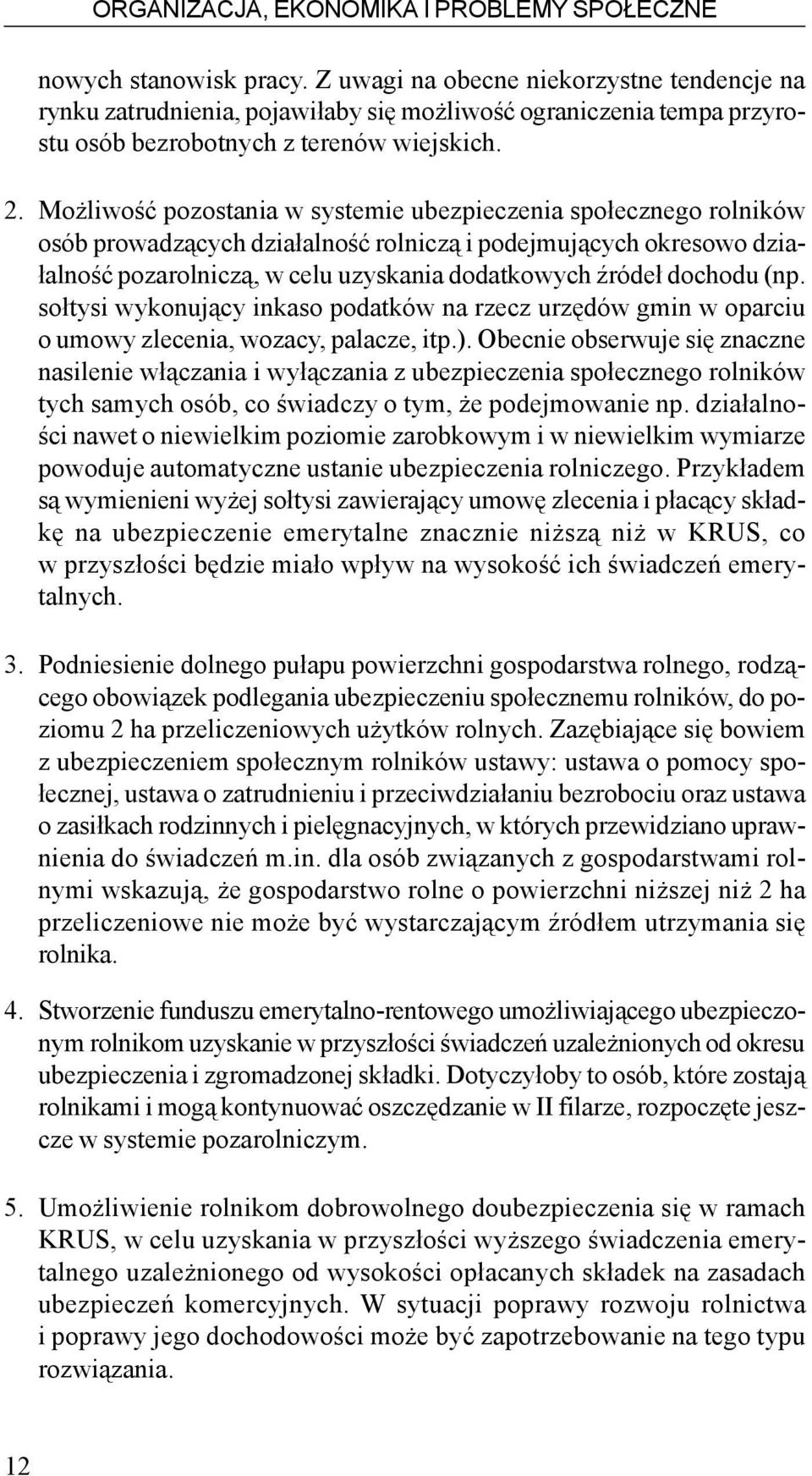 Mo liwoœæ pozostania w systemie ubezpieczenia spo³ecznego rolników osób prowadz¹cych dzia³alnoœæ rolnicz¹ i podejmuj¹cych okresowo dzia- ³alnoœæ pozarolnicz¹, w celu uzyskania dodatkowych Ÿróde³