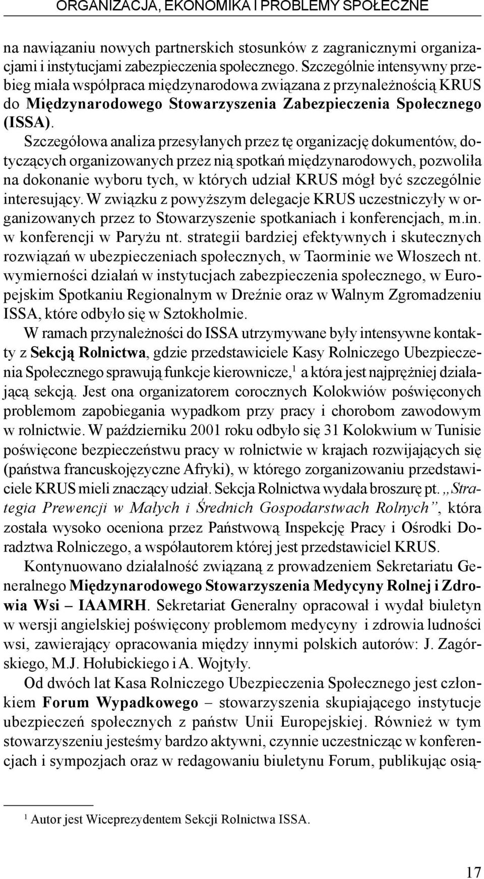 Szczegó³owa analiza przesy³anych przez tê organizacjê dokumentów, dotycz¹cych organizowanych przez ni¹ spotkañ miêdzynarodowych, pozwoli³a na dokonanie wyboru tych, w których udzia³ KRUS móg³ byæ