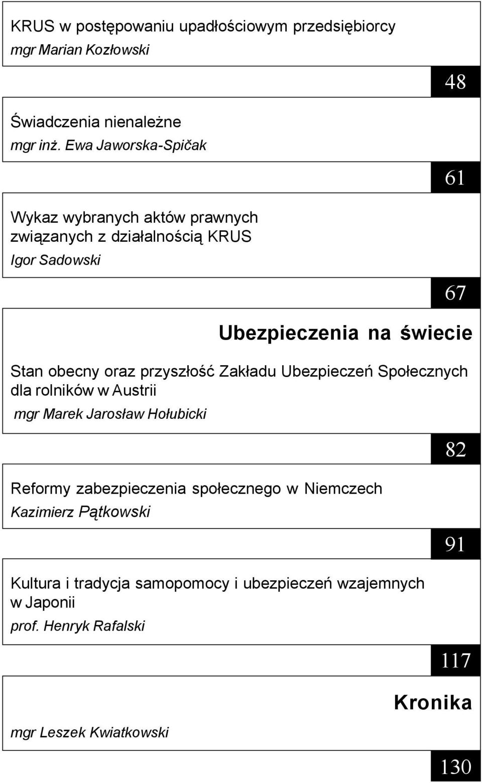 obecny oraz przysz³oœæ Zak³adu Ubezpieczeñ Spo³ecznych dla rolników w Austrii mgr Marek Jaros³aw Ho³ubicki Reformy zabezpieczenia