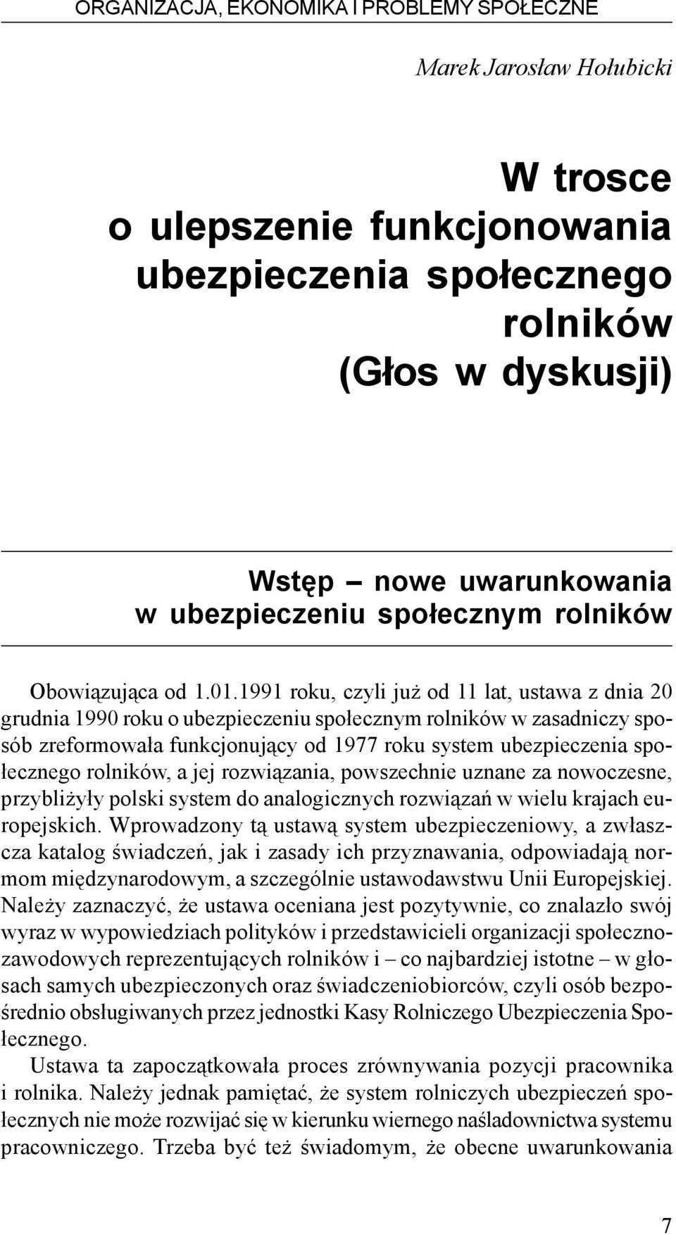 1991 roku, czyli ju od 11 lat, ustawa z dnia 20 grudnia 1990 roku o ubezpieczeniu spo³ecznym rolników w zasadniczy sposób zreformowa³a funkcjonuj¹cy od 1977 roku system ubezpieczenia spo- ³ecznego