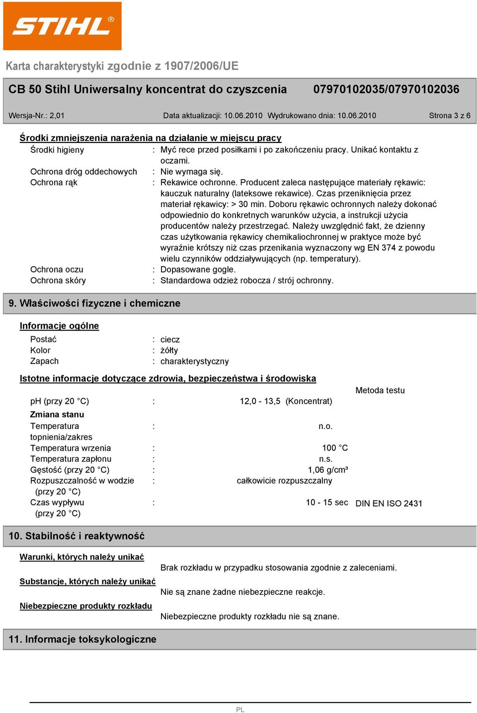 Czas przeniknięcia przez materiał rękawicy > 30 min. Doboru rękawic ochronnych należy dokonać odpowiednio do konkretnych warunków użycia, a instrukcji użycia producentów należy przestrzegać.