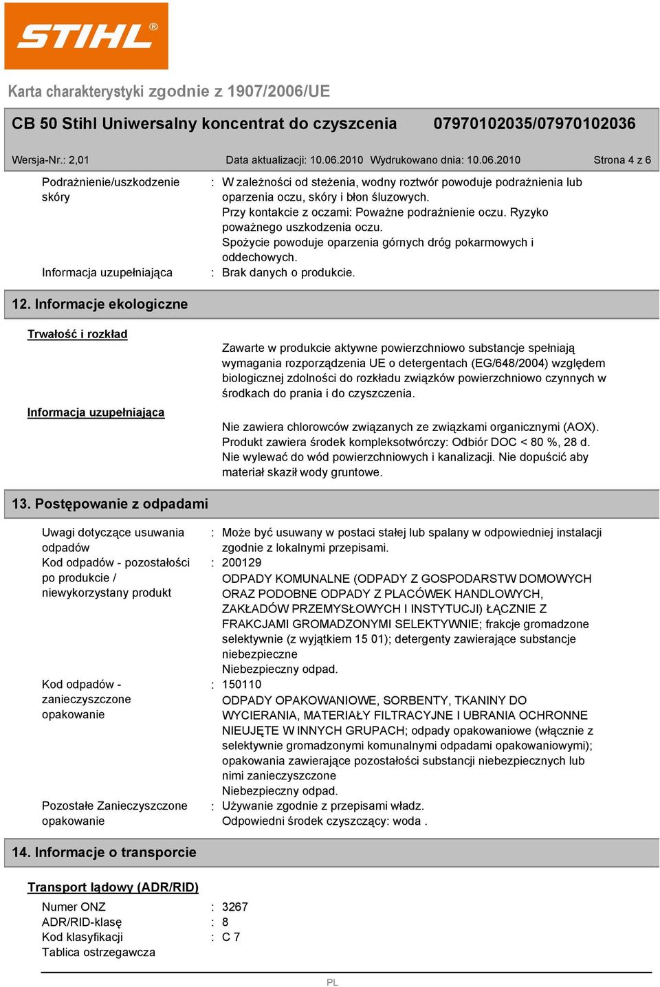 Ryzyko poważnego uszkodzenia oczu. Spożycie powoduje oparzenia górnych dróg pokarmowych i oddechowych. Brak danych o produkcie. Strona 4 z 6 12.