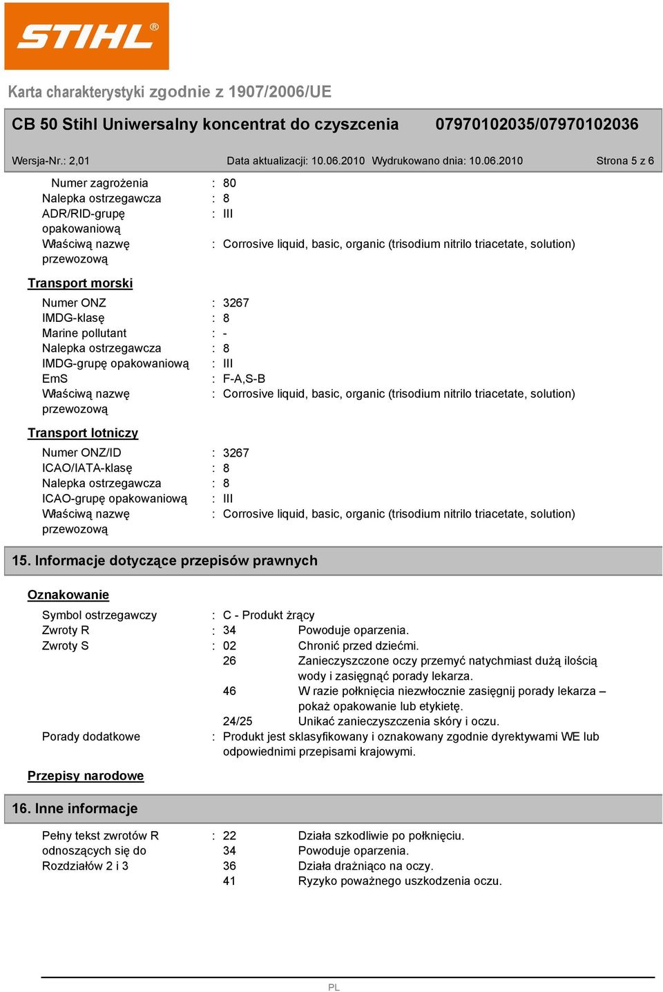 Właściwą nazwę przewozową Transport lotniczy Numer ONZ/ID ICAO/IATA-klasę Nalepka ostrzegawcza ICAO-grupę opakowaniową Właściwą nazwę przewozową Data aktualizacji 10.06.