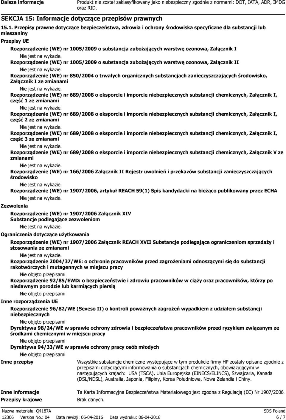 .1. Przepisy prawne dotyczące bezpieczeństwa, zdrowia i ochrony środowiska specyficzne dla substancji lub mieszaniny Przepisy UE Rozporządzenie (WE) nr 1005/2009 o substancja zubożających warstwę