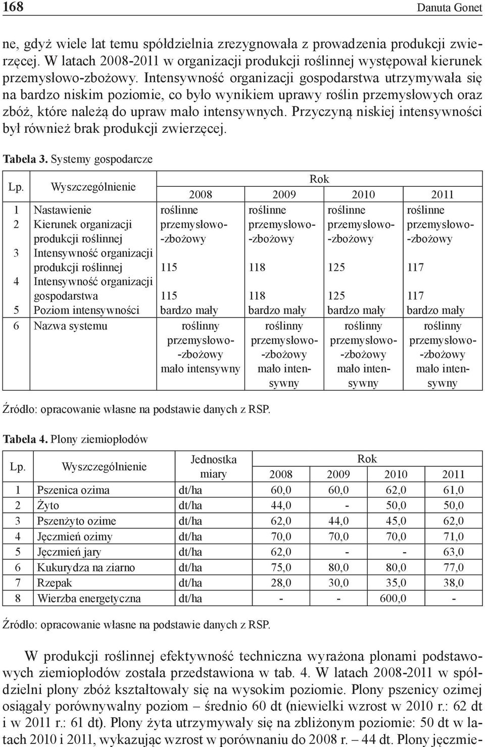 Przyczyną niskiej intensywności był również brak produkcji zwierzęcej. Tabela 3. Systemy gospodarcze Lp.