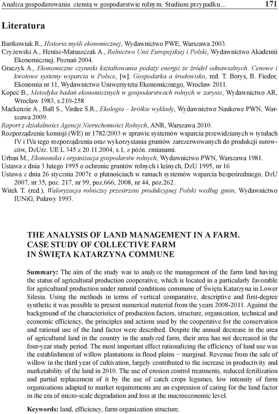Cenowe i kwotowe systemy wsparcia w Polsce, [w]: Gospodarka a środowisko, red. T. Borys, B. Fiedor, Ekonomia nr 11, Wydawnictwo Uniwersytetu Ekonomicznego, Wrocław 2011. Kopeć B.
