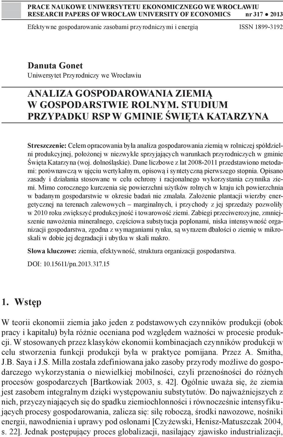 STUDIUM PRZYPADKU RSP W GMINIE ŚWIĘTA KATARZYNA Streszczenie: Celem opracowania była analiza gospodarowania ziemią w rolniczej spółdzielni produkcyjnej, położonej w niezwykle sprzyjających warunkach