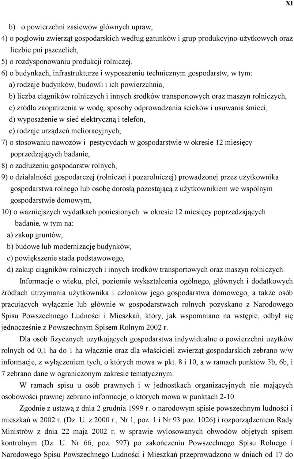 maszyn rolniczych, c) źródła zaopatrzenia w wodę, sposoby odprowadzania ścieków i usuwania śmieci, d) wyposażenie w sieć elektryczną i telefon, e) rodzaje urządzeń melioracyjnych, 7) o stosowaniu