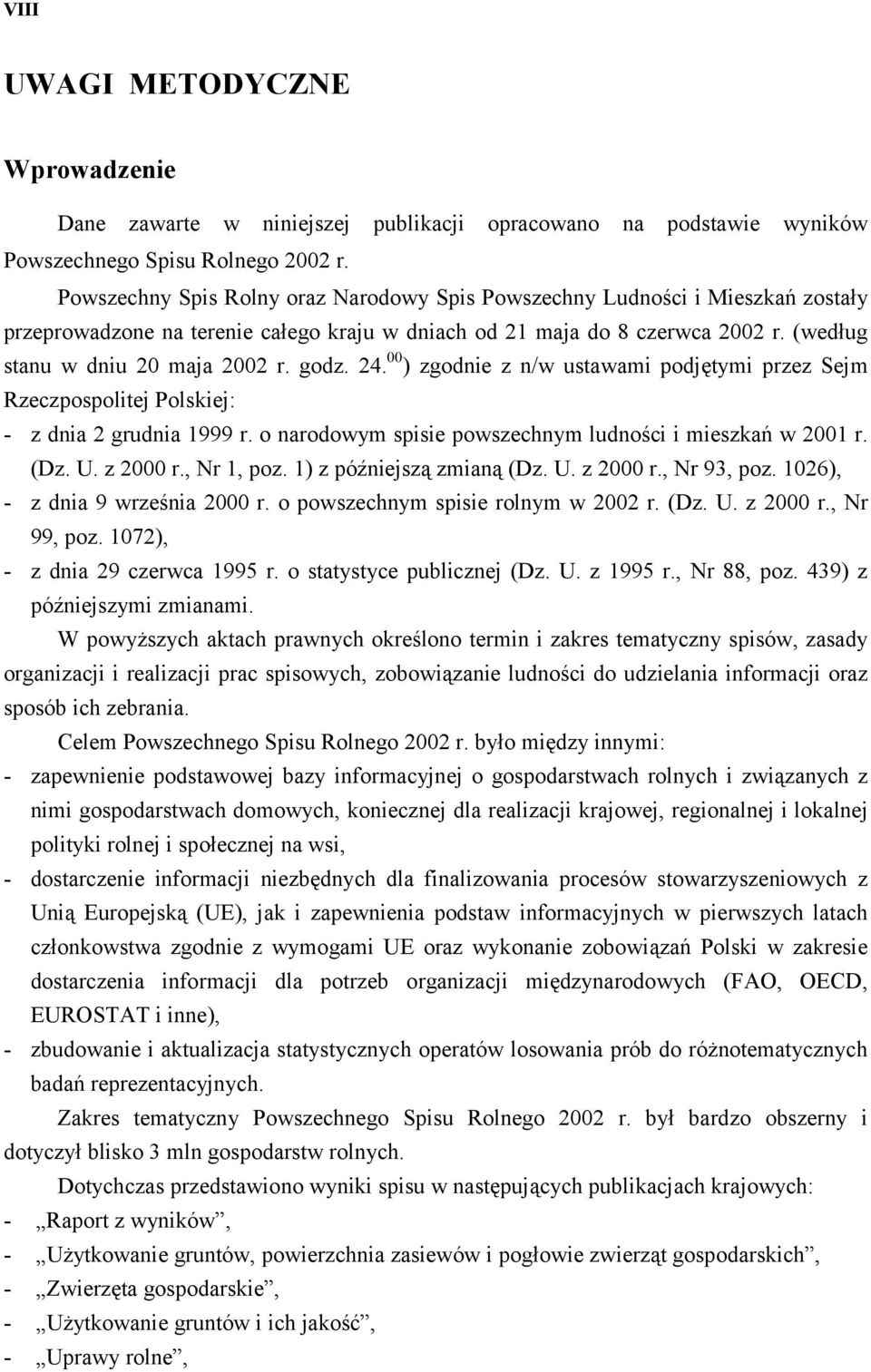 godz. 24. 00 ) zgodnie z n/w ustawami podjętymi przez Sejm Rzeczpospolitej Polskiej: - z dnia 2 grudnia 1999 r. o narodowym spisie powszechnym ludności i mieszkań w 2001 r. (Dz. U. z 2000 r.