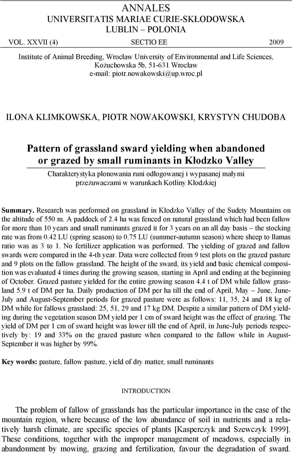 pl ILONA KLIMKOWSKA, PIOTR NOWAKOWSKI, KRYSTYN CHUDOBA Pattern of grassland sward yielding when abandoned or grazed by small ruminants in Kłodzko Valley Charakterystyka plonowania runi odłogowanej i