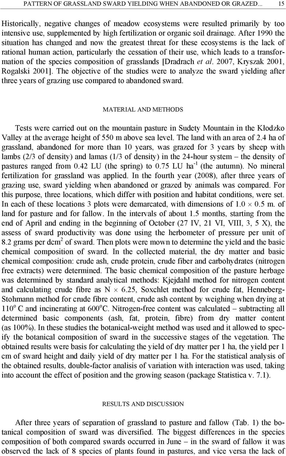 After 1990 the situation has changed and now the greatest threat for these ecosystems is the lack of rational human action, particularly the cessation of their use, which leads to a transformation of