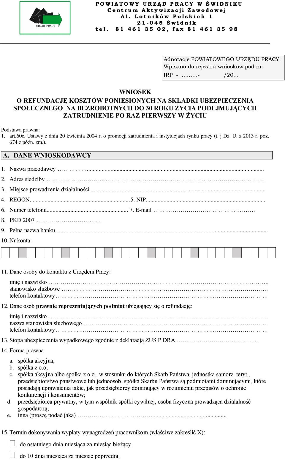 SPOŁECZNEGO NA BEZROBOTNYCH DO 30 ROKU ŻYCIA PODEJMUJĄCYCH ZATRUDNIENIE PO RAZ PIERWSZY W ŻYCIU Podstawa prawna: 1. art.60c, Ustawy z dnia 20 kwietnia 2004 r.