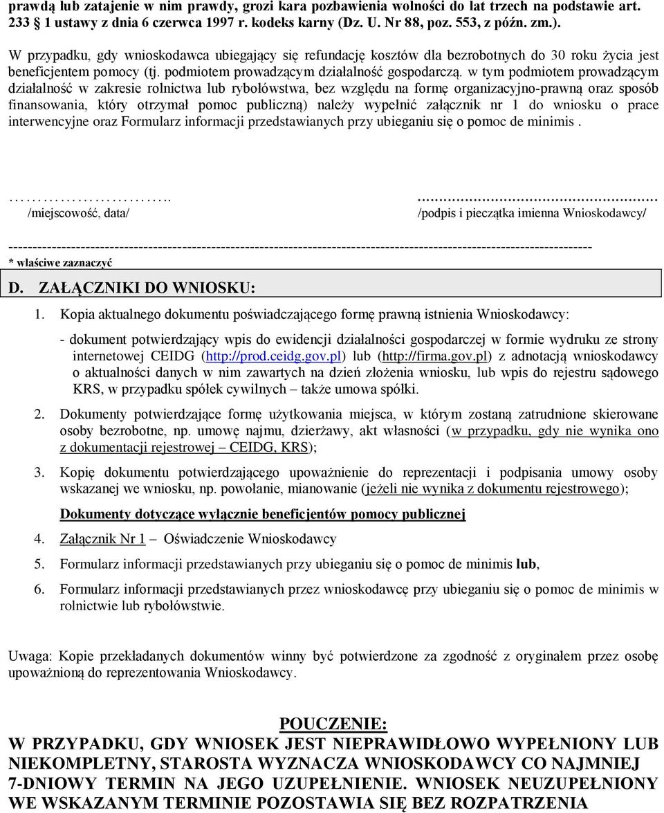 w tym podmiotem prowadzącym działalność w zakresie rolnictwa lub rybołówstwa, bez względu na formę organizacyjno-prawną oraz sposób finansowania, który otrzymał pomoc publiczną) należy wypełnić