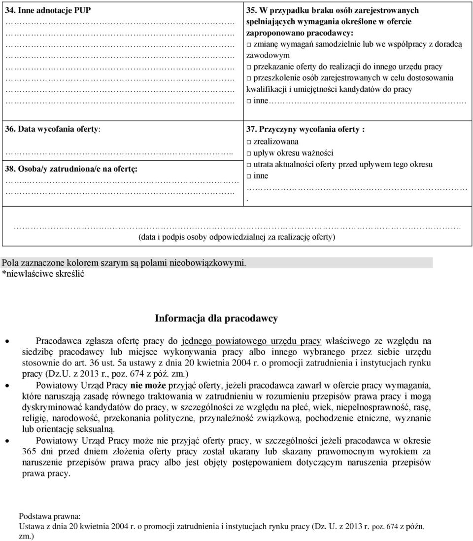 realizacji do innego urzędu pracy przeszkolenie osób zarejestrowanych w celu dostosowania kwalifikacji i umiejętności kandydatów do pracy inne. 36. Data wycofania oferty:... 38.