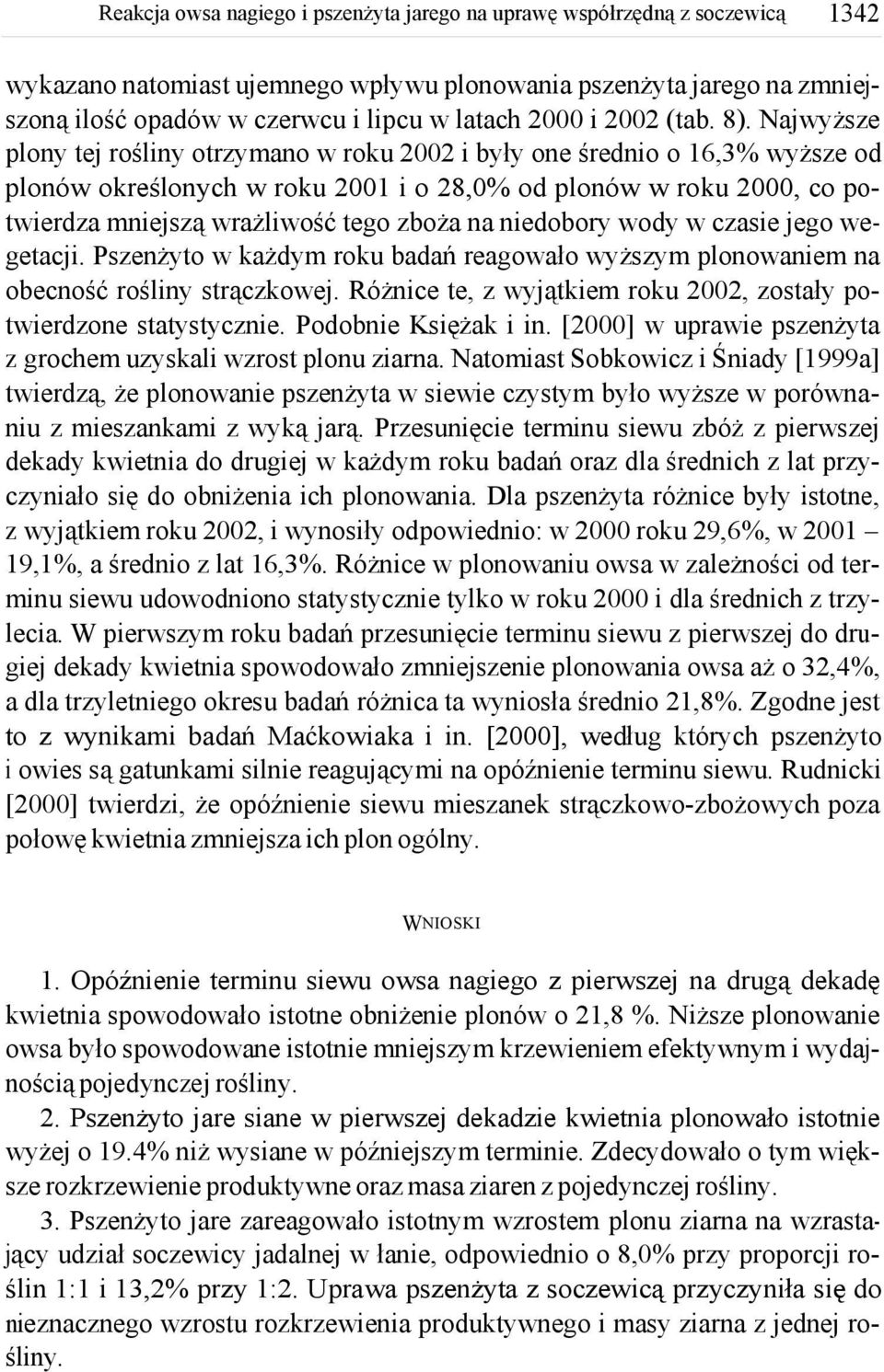 niedobory wody w czasie jego wegetacji. Pszenżyto w każdym roku badań reagowało wyższym plonowaniem na obecność rośliny strączkowej.