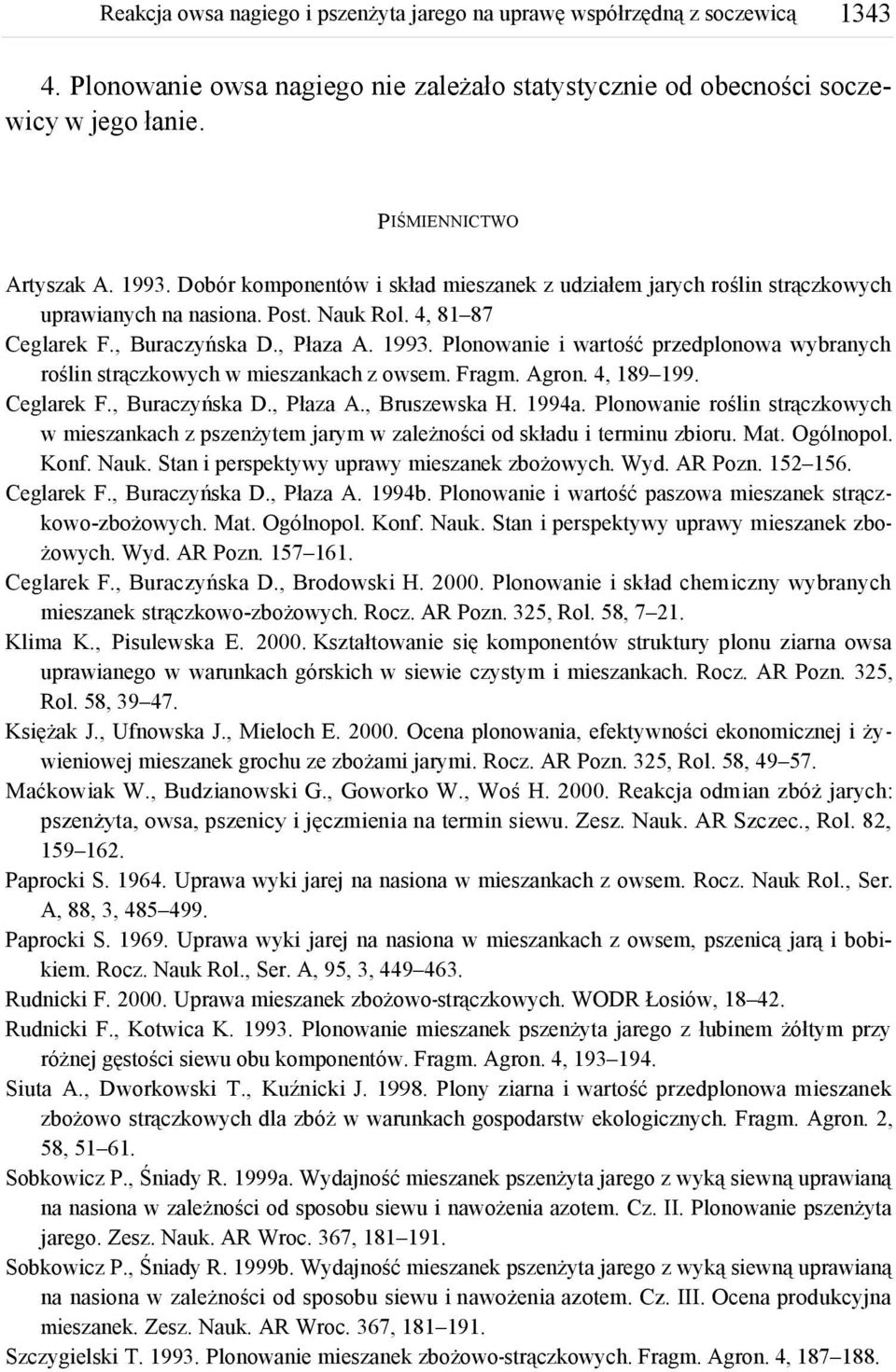 Plonowanie i wartość przedplonowa wybranych roślin strączkowych w mieszankach z owsem. Fragm. Agron. 4, 189 199. Ceglarek F., Buraczyńska D., Płaza A., Bruszewska H. 1994a.