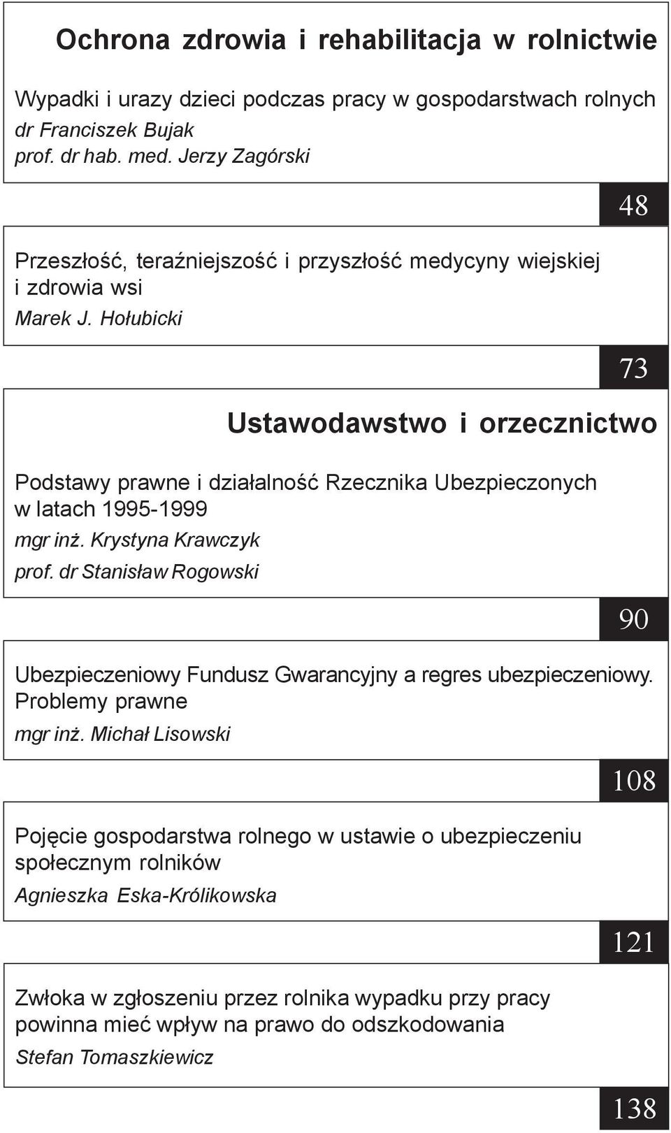 Ho³ubicki 48 73 Ustawodawstwo i orzecznictwo Podstawy prawne i dzia³alnoœæ Rzecznika Ubezpieczonych w latach 1995-1999 mgr in. Krystyna Krawczyk prof.