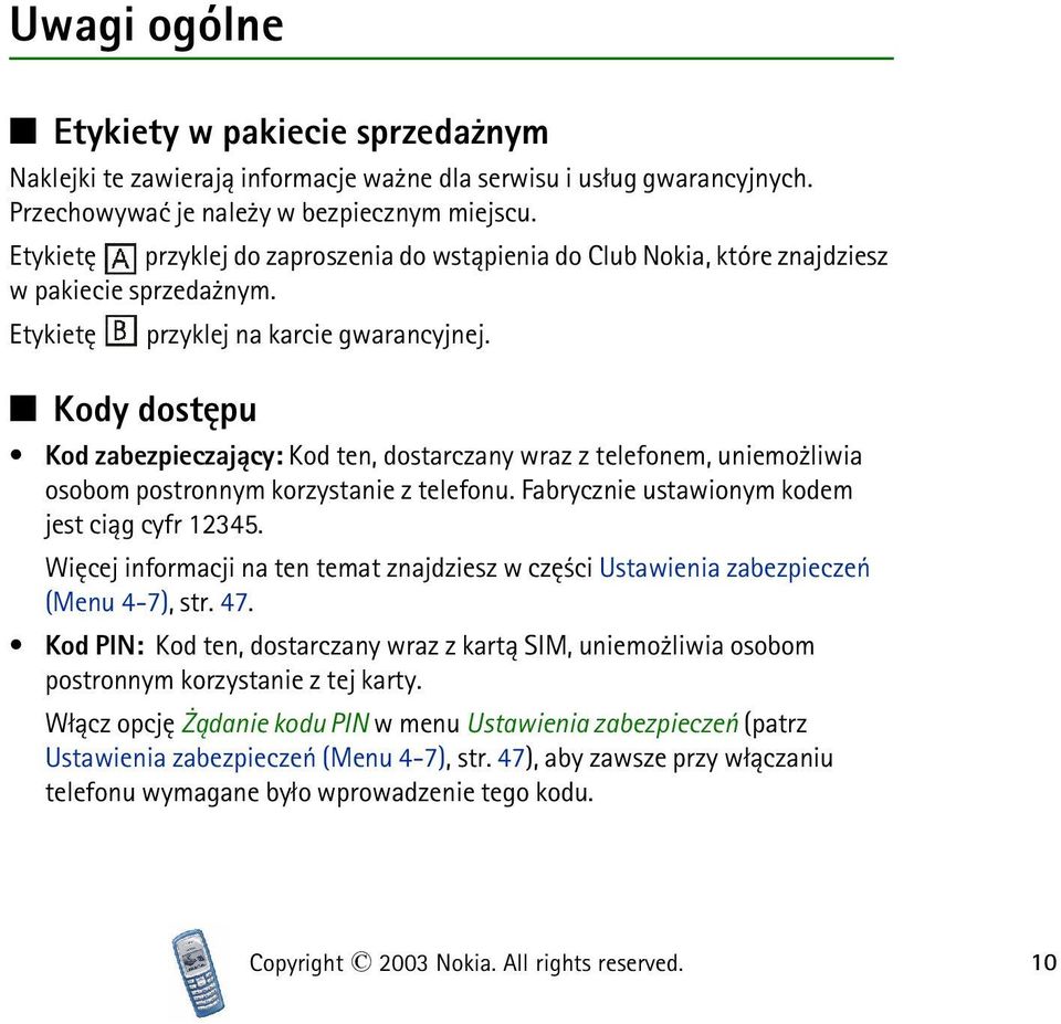 Kody dostêpu Kod zabezpieczaj±cy: Kod ten, dostarczany wraz z telefonem, uniemo liwia osobom postronnym korzystanie z telefonu. Fabrycznie ustawionym kodem jest ci±g cyfr 12345.