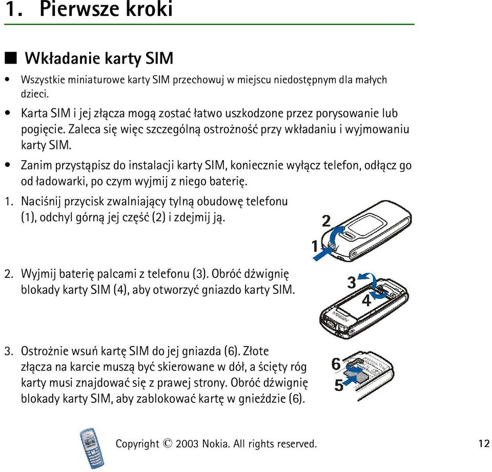 Zanim przyst±pisz do instalacji karty SIM, koniecznie wy³±cz telefon, od³±cz go od ³adowarki, po czym wyjmij z niego bateriê. 1.