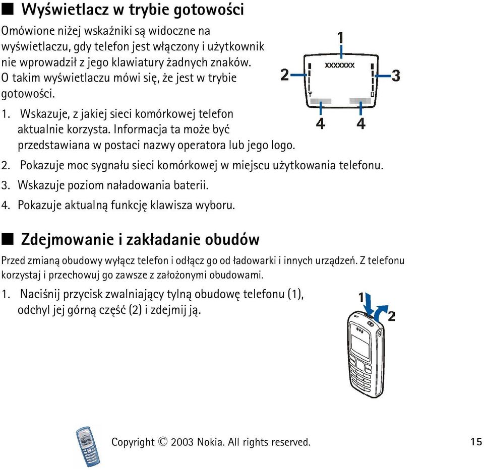 Informacja ta mo e byæ przedstawiana w postaci nazwy operatora lub jego logo. 2. Pokazuje moc sygna³u sieci komórkowej w miejscu u ytkowania telefonu. 3. Wskazuje poziom na³adowania baterii. 4.