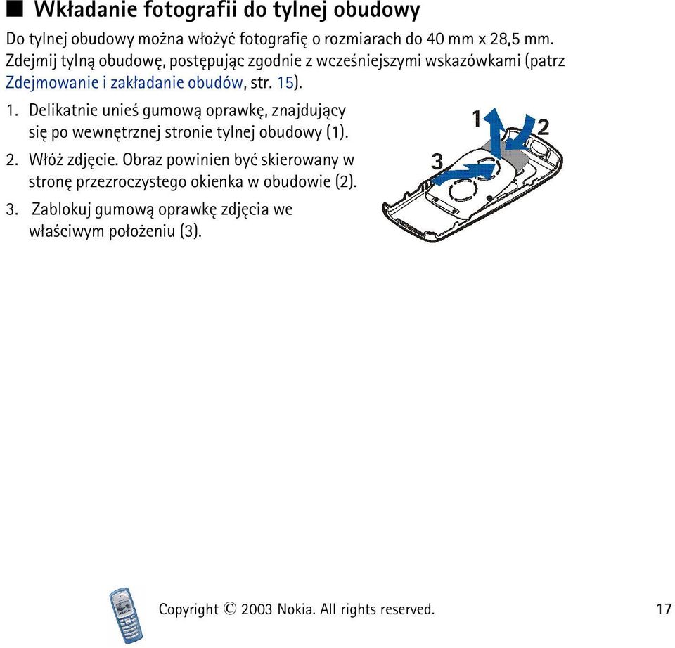 ). 1. Delikatnie unie gumow± oprawkê, znajduj±cy siê po wewnêtrznej stronie tylnej obudowy (1). 2. W³ó zdjêcie.