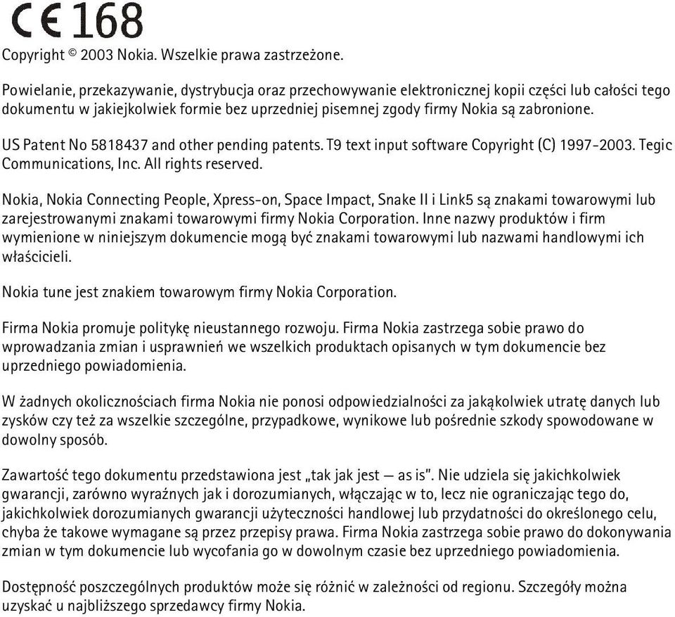 US Patent No 5818437 and other pending patents. T9 text input software Copyright (C) 1997-2003. Tegic Communications, Inc. All rights reserved.