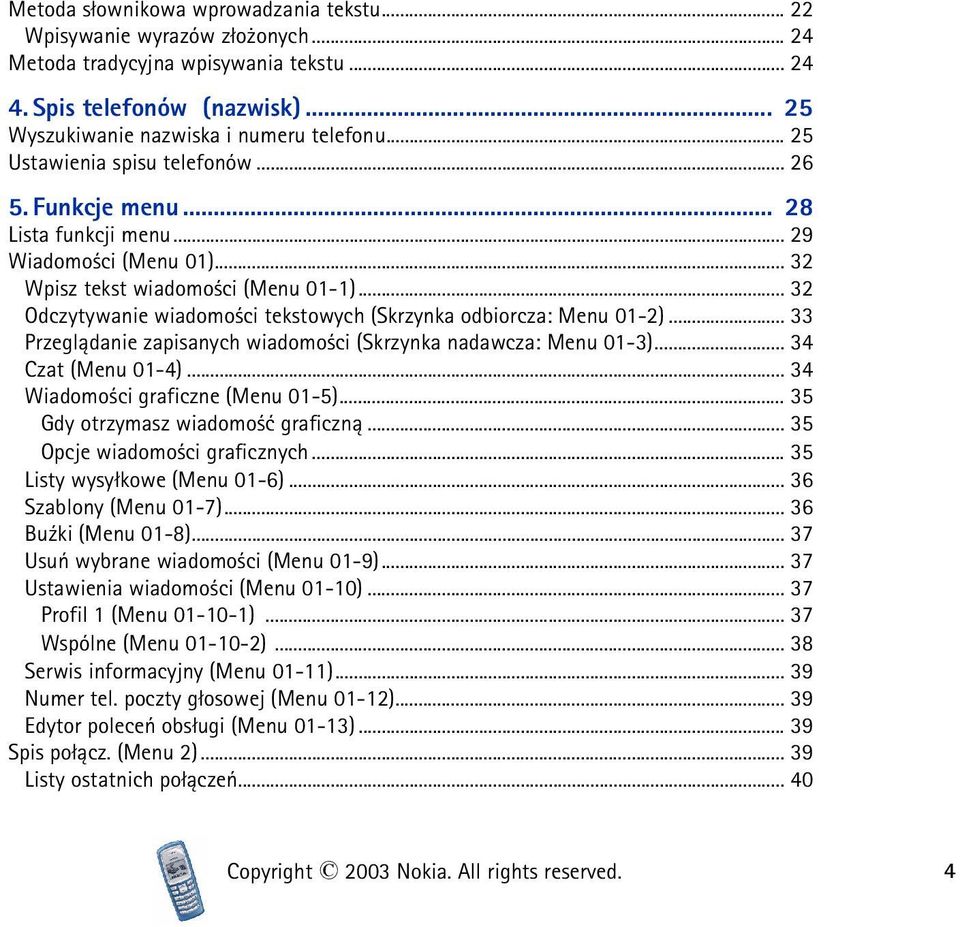 .. 32 Odczytywanie wiadomo ci tekstowych (Skrzynka odbiorcza: Menu 01-2)... 33 Przegl±danie zapisanych wiadomo ci (Skrzynka nadawcza: Menu 01-3)... 34 Czat (Menu 01-4).