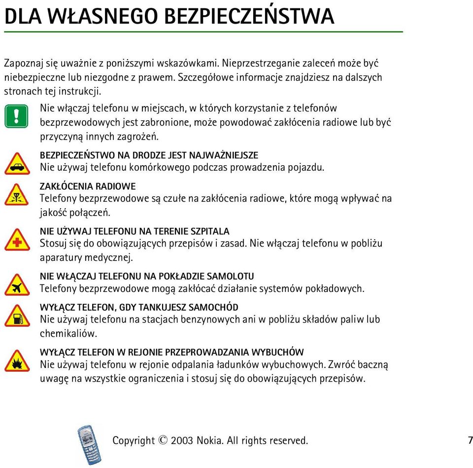 Nie w³±czaj telefonu w miejscach, w których korzystanie z telefonów bezprzewodowych jest zabronione, mo e powodowaæ zak³ócenia radiowe lub byæ przyczyn± innych zagro eñ.