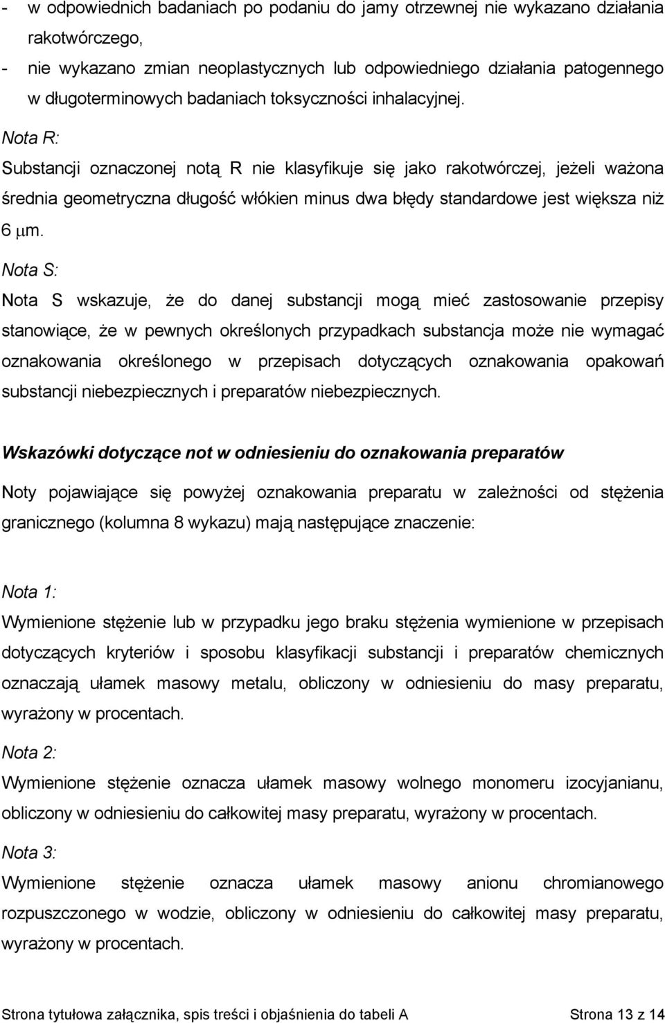 Nota R: Substancji oznaczonej notą R nie klasyfikuje się jako rakotwórczej, jeżeli ważona średnia geometryczna długość włókien minus dwa błędy standardowe jest większa niż 6 µm.