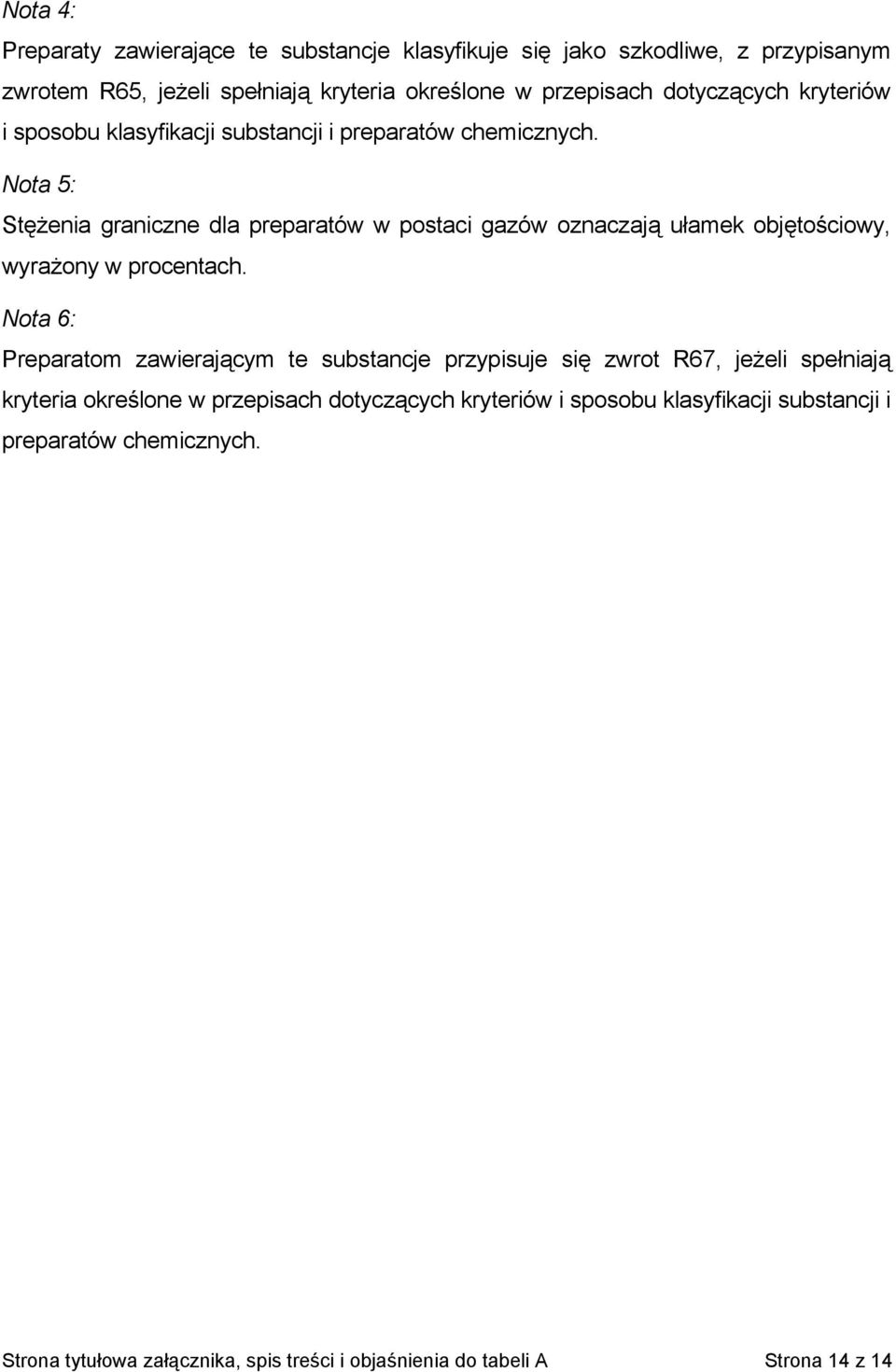 Nota 5: Stężenia graniczne dla preparatów w postaci gazów oznaczają ułamek objętościowy, wyrażony w procentach.