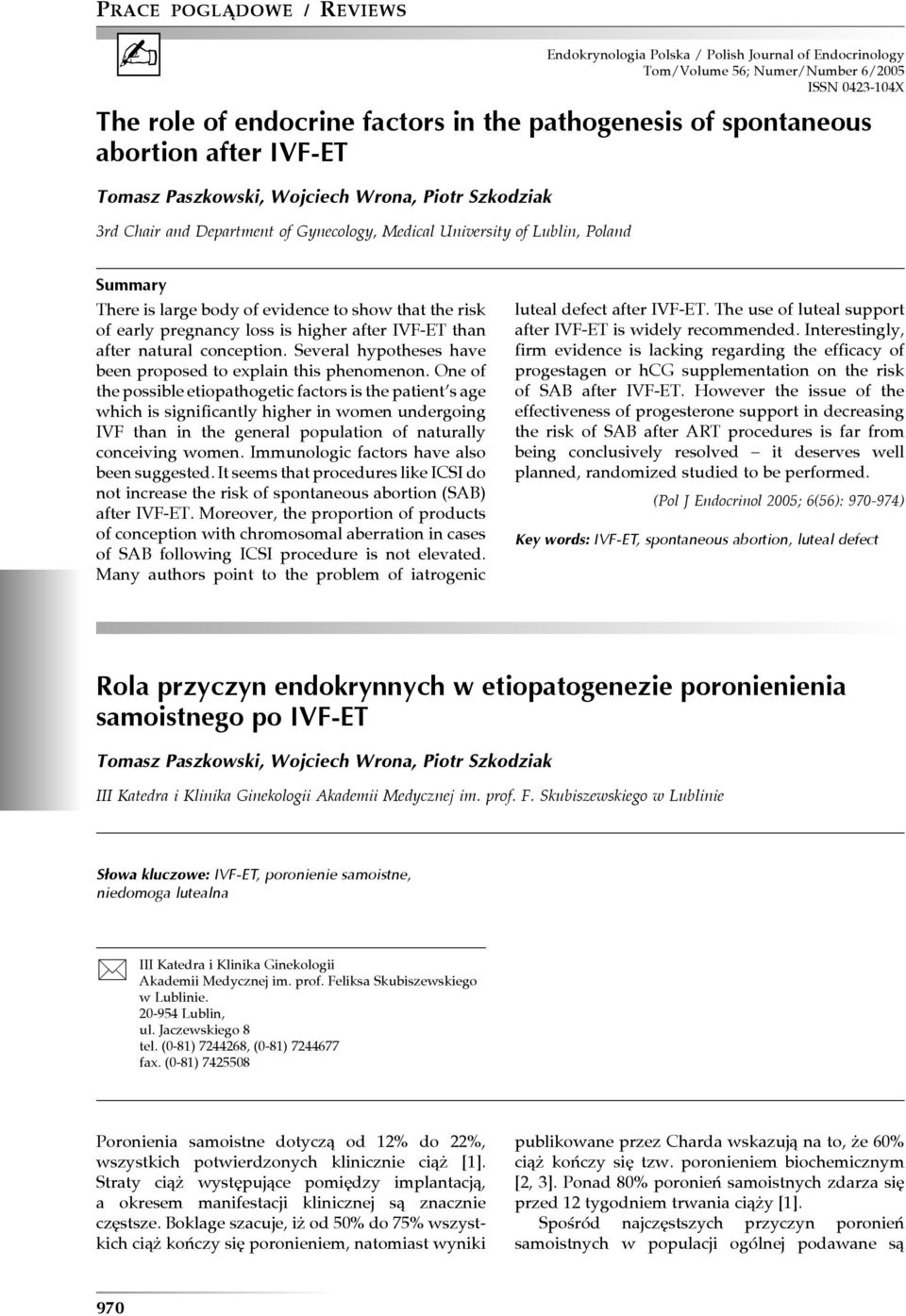 early pregnancy loss is higher after IVF-ET than after natural conception. Several hypotheses have been proposed to explain this phenomenon.
