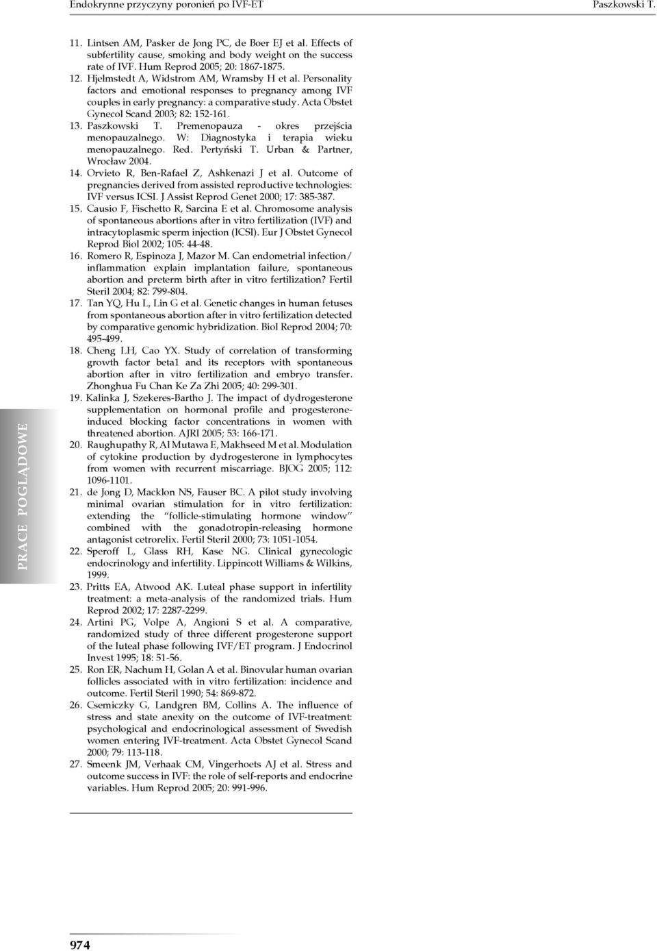 Acta Obstet Gynecol Scand 2003; 82: 152-161. 13. Paszkowski T. Premenopauza - okres przejścia menopauzalnego. W: Diagnostyka i terapia wieku menopauzalnego. Red. Pertyński T.