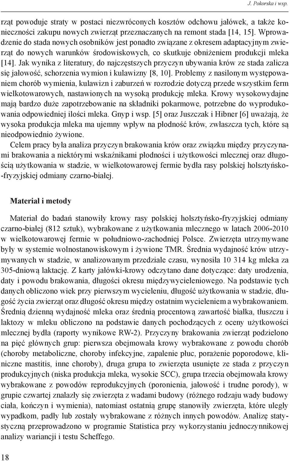 Jak wynika z literatury, do najczęstszych przyczyn ubywania krów ze stada zalicza się jałowość, schorzenia wymion i kulawizny [8, 10].