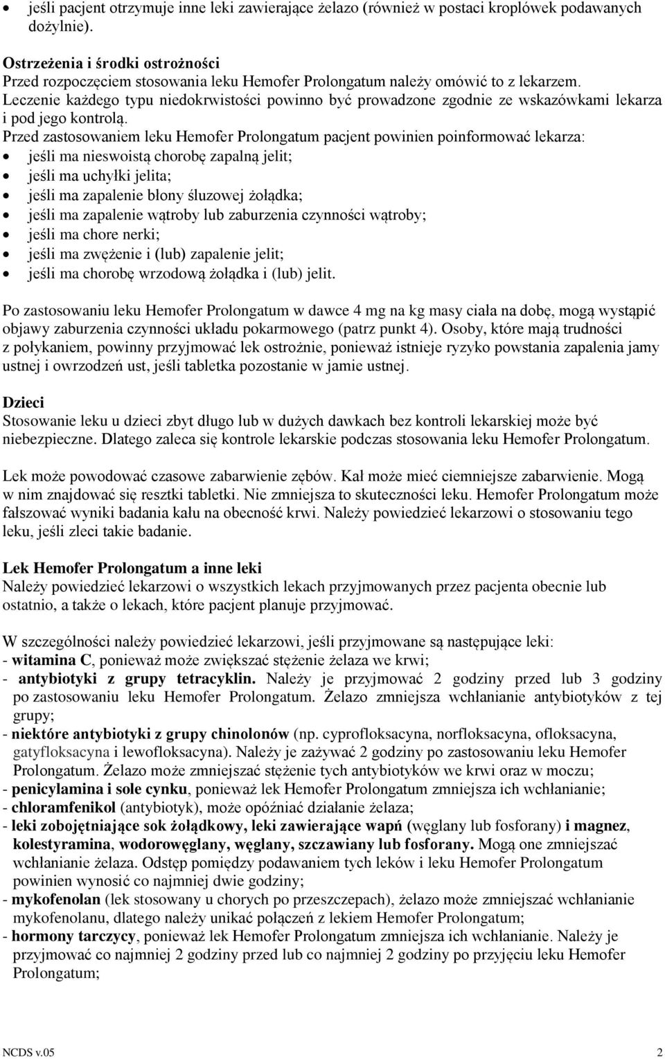 Leczenie każdego typu niedokrwistości powinno być prowadzone zgodnie ze wskazówkami lekarza i pod jego kontrolą.