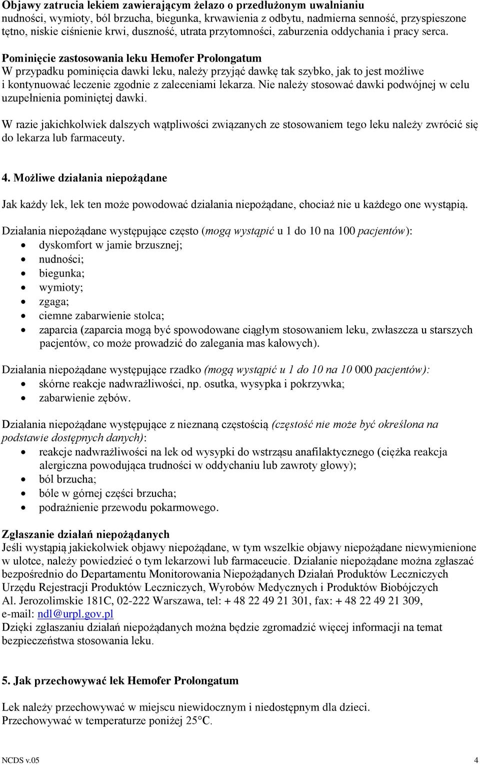 Pominięcie zastosowania leku Hemofer Prolongatum W przypadku pominięcia dawki leku, należy przyjąć dawkę tak szybko, jak to jest możliwe i kontynuować leczenie zgodnie z zaleceniami lekarza.