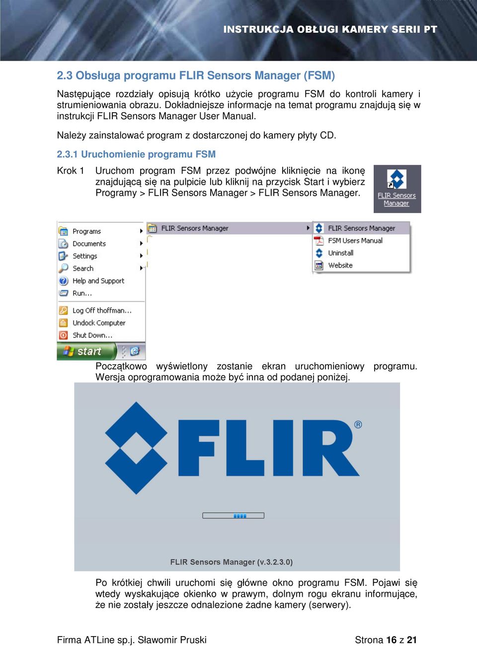 1 Uruchomienie programu FSM Krok 1 Uruchom program FSM przez podwójne kliknięcie na ikonę znajdującą się na pulpicie lub kliknij na przycisk Start i wybierz Programy > FLIR Sensors Manager > FLIR