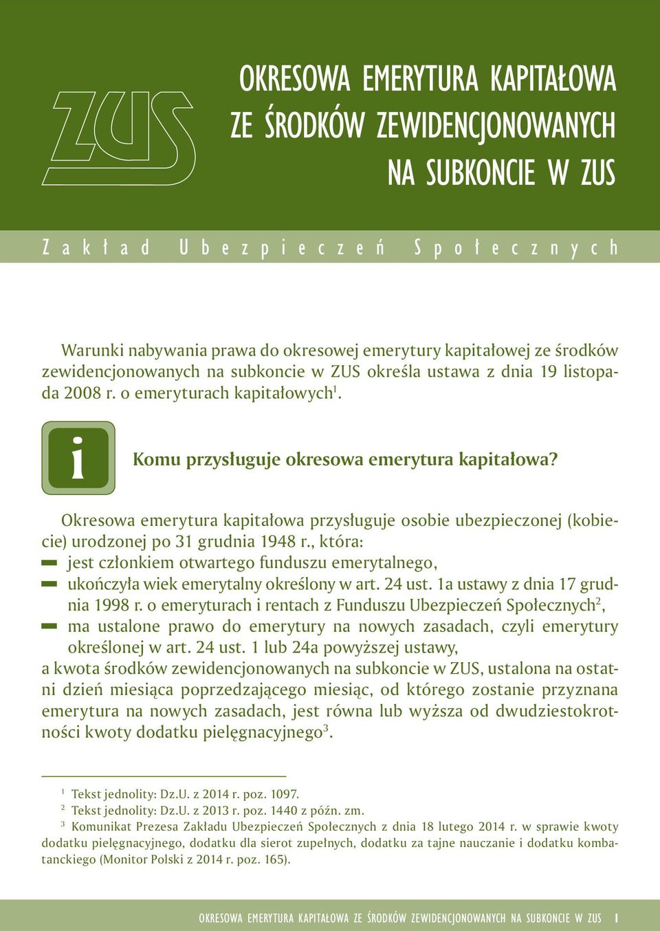 Okresowa emerytura kaptałowa przysługuje osobe ubezpeczonej (kobece) urodzonej po 31 grudna 1948 r., która: jest członkem otwartego funduszu emerytalnego, ukończyła wek emerytalny określony w art.