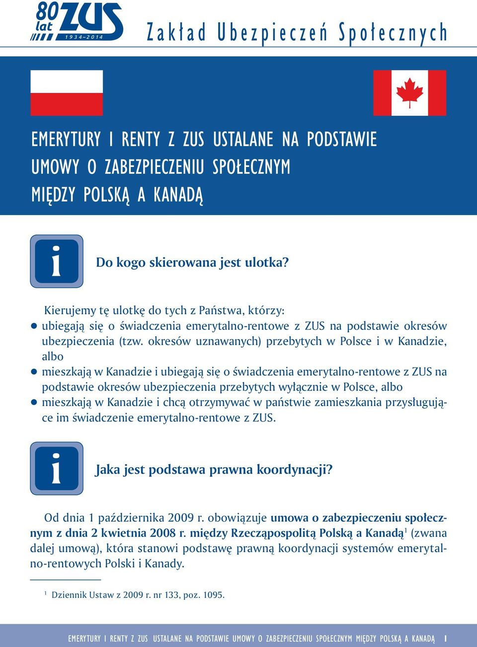 okresów uznawanych) przebytych w Polsce w Kanadze, albo q meszkają w Kanadze ubegają sę o śwadczena emerytalno-rentowe z ZUS na podstawe okresów ubezpeczena przebytych wyłączne w Polsce, albo q