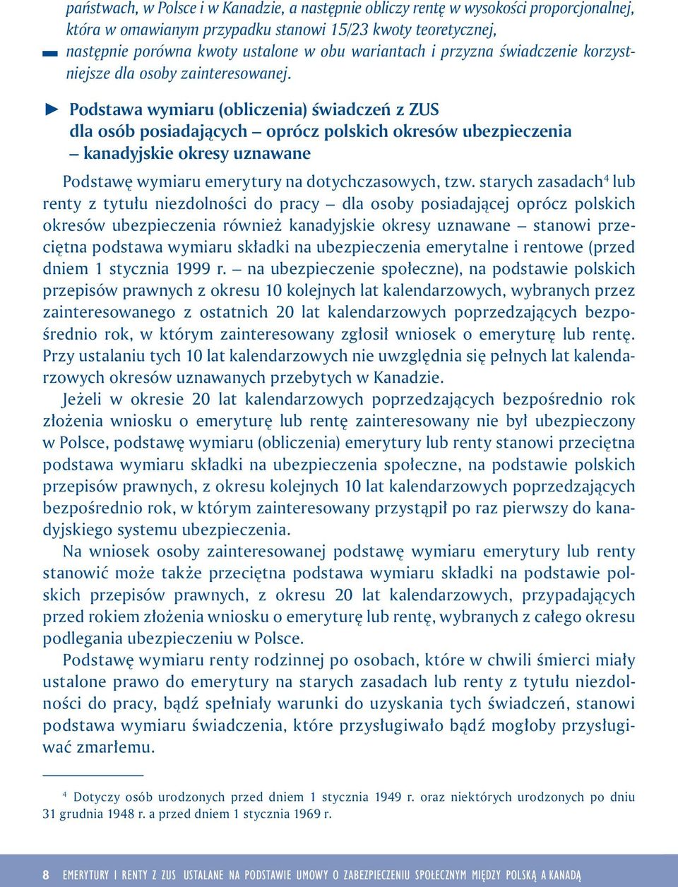 V Podstawa wymaru (oblczena) śwadczeń z ZUS dla osób posadających oprócz polskch okresów ubezpeczena kanadyjske okresy uznawane Podstawę wymaru emerytury na dotychczasowych, tzw.