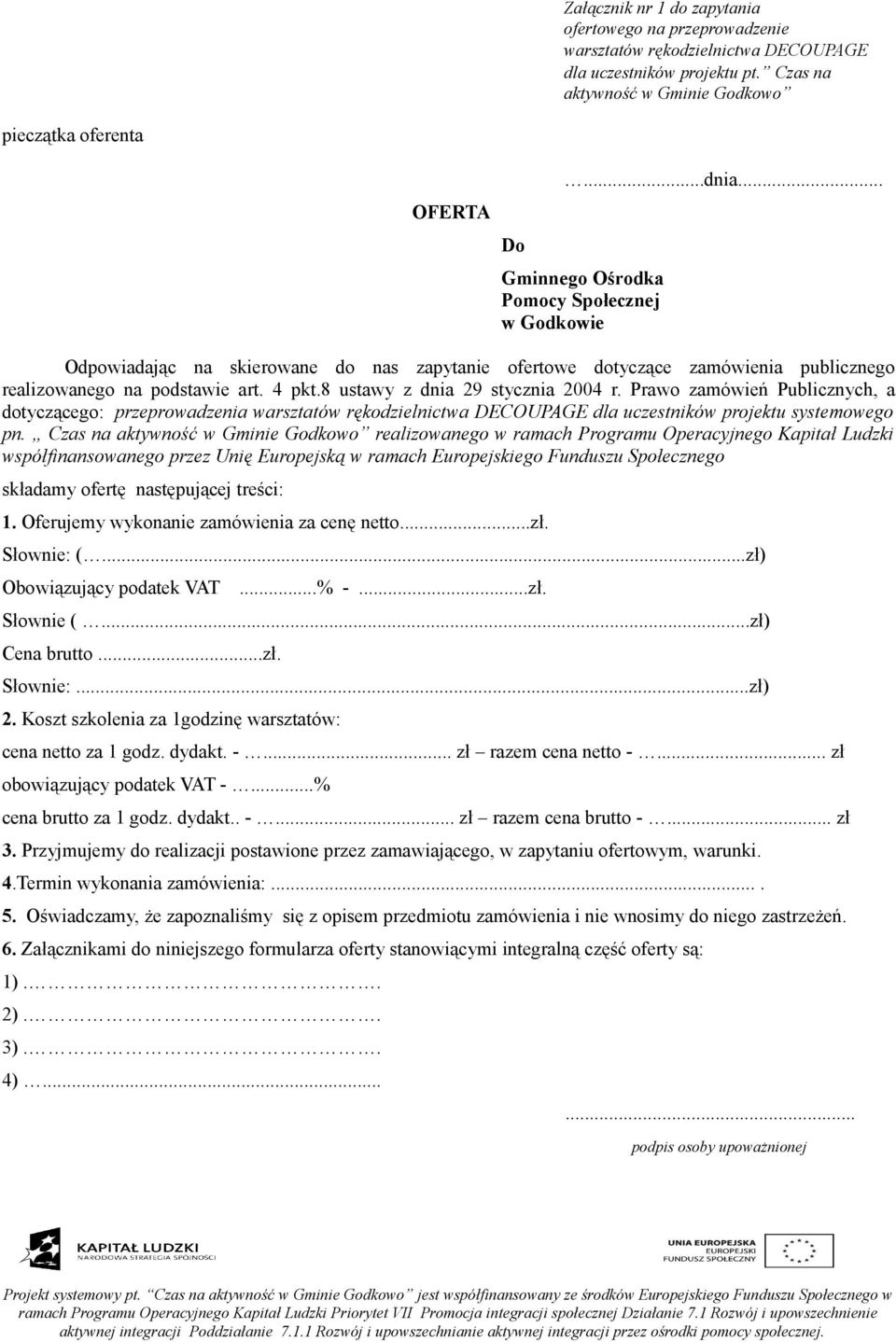 8 ustawy z dnia 29 stycznia 2004 r. Prawo zamówień Publicznych, a dotyczącego: przeprowadzenia warsztatów rękodzielnictwa DECOUPAGE dla uczestników projektu systemowego pn.