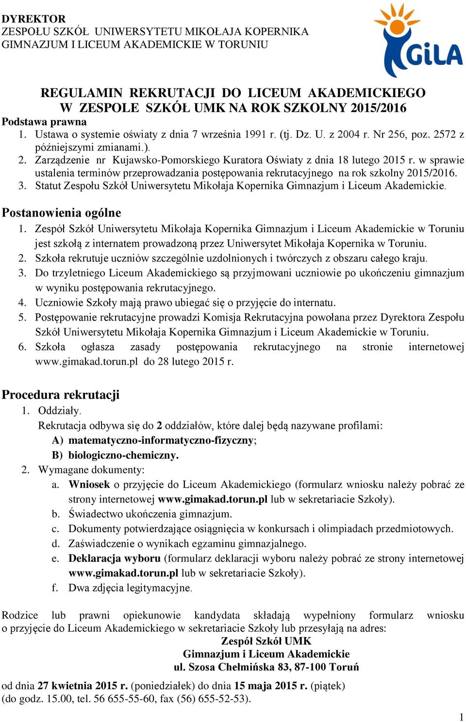 w sprawie ustalenia terminów przeprowadzania postępowania rekrutacyjnego na rok szkolny 2015/2016. 3. Statut Zespołu Szkół Uniwersytetu Mikołaja Kopernika Gimnazjum i Liceum Akademickie.