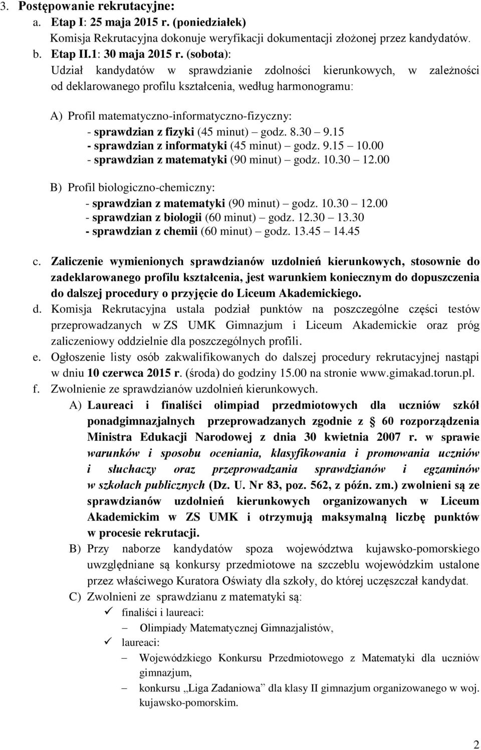 z fizyki (45 minut) godz. 8.30 9.15 - sprawdzian z informatyki (45 minut) godz. 9.15 10.00 - sprawdzian z matematyki (90 minut) godz. 10.30 12.
