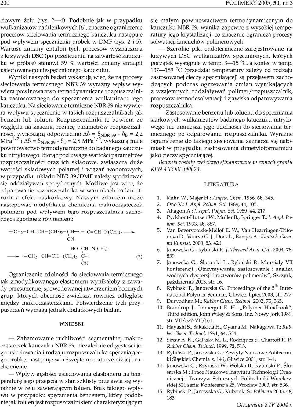 Wartoœæ zmiany entalpii tych procesów wyznaczona z krzywych DSC (po przeliczeniu na zawartoœæ kauczuku w próbce) stanowi 59 % wartoœci zmiany entalpii usieciowanego niespêcznionego kauczuku.