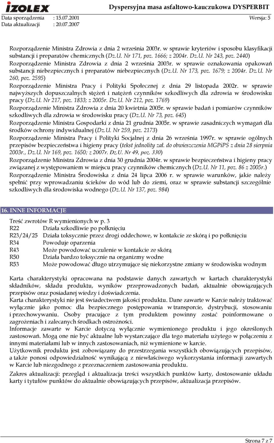 2595) Rozporządzenie Ministra Pracy i Polityki Społecznej z dnia 29 listopada 2002r. w sprawie najwyŝszych dopuszczalnych stęŝeń i natęŝeń czynników szkodliwych dla zdrowia w środowisku pracy (Dz.U.