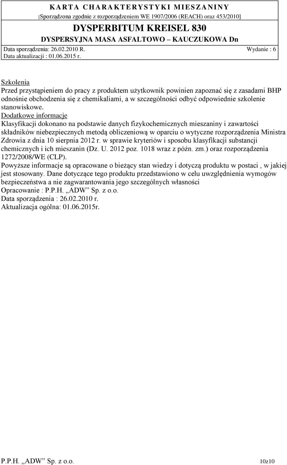Zdrowia z dnia 10 sierpnia 2012 r. w sprawie kryteriów i sposobu klasyfikacji substancji chemicznych i ich mieszanin (Dz. U. 2012 poz. 1018 wraz z późn. zm.) oraz rozporządzenia 1272/2008/WE (CLP).