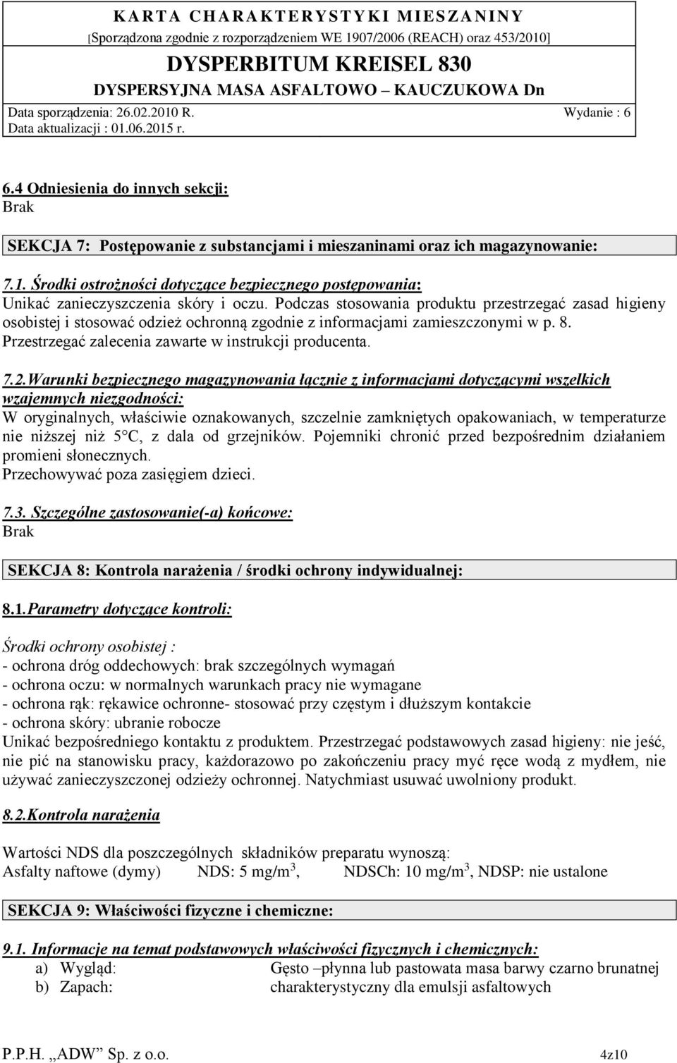 Podczas stosowania produktu przestrzegać zasad higieny osobistej i stosować odzież ochronną zgodnie z informacjami zamieszczonymi w p. 8. Przestrzegać zalecenia zawarte w instrukcji producenta. 7.2.