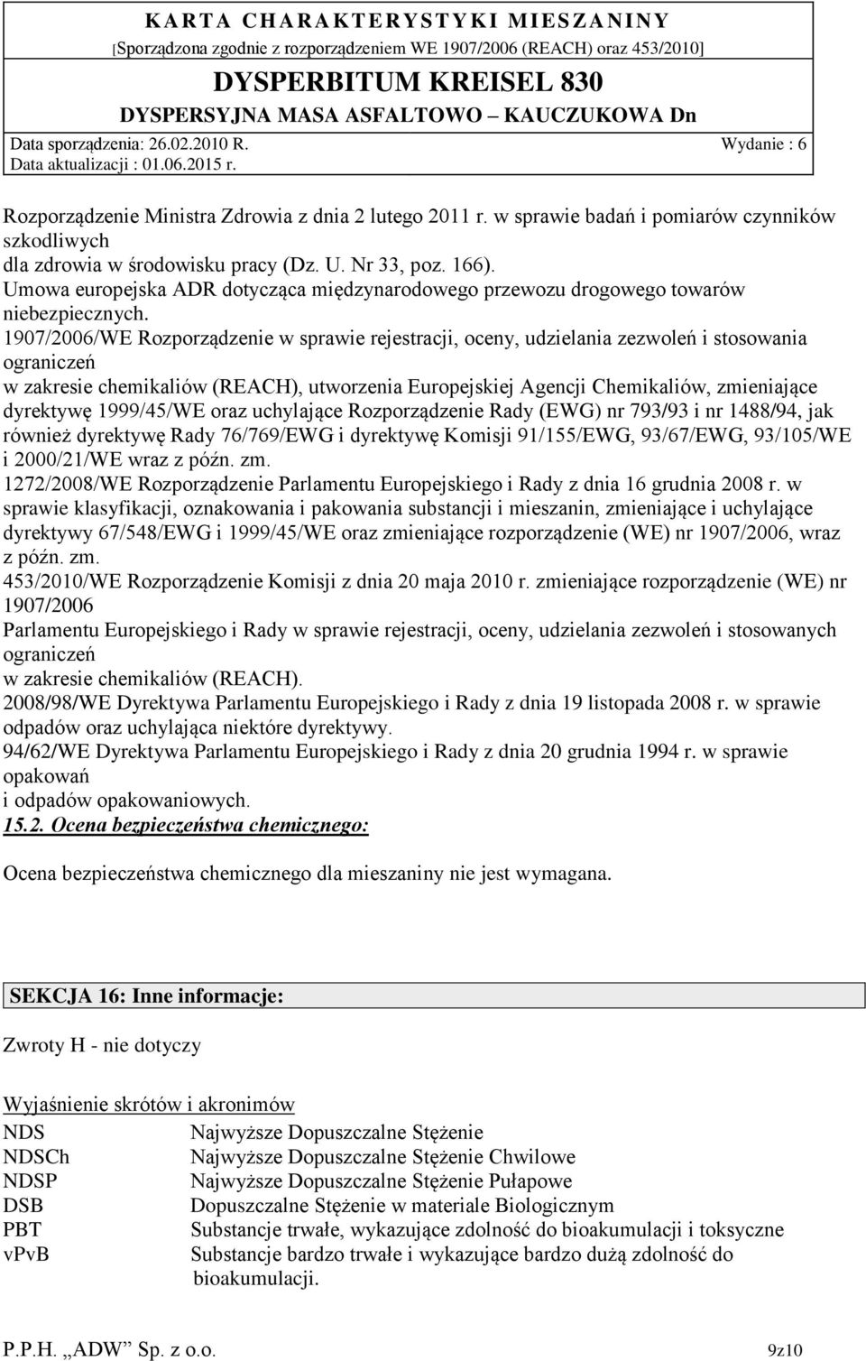 1907/2006/WE Rozporządzenie w sprawie rejestracji, oceny, udzielania zezwoleń i stosowania ograniczeń w zakresie chemikaliów (REACH), utworzenia Europejskiej Agencji Chemikaliów, zmieniające